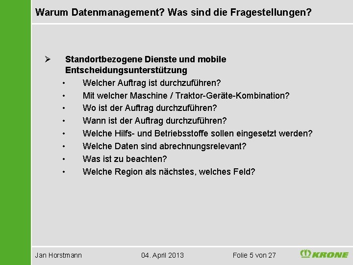 Warum Datenmanagement? Was sind die Fragestellungen? Ø Standortbezogene Dienste und mobile Entscheidungsunterstützung • Welcher