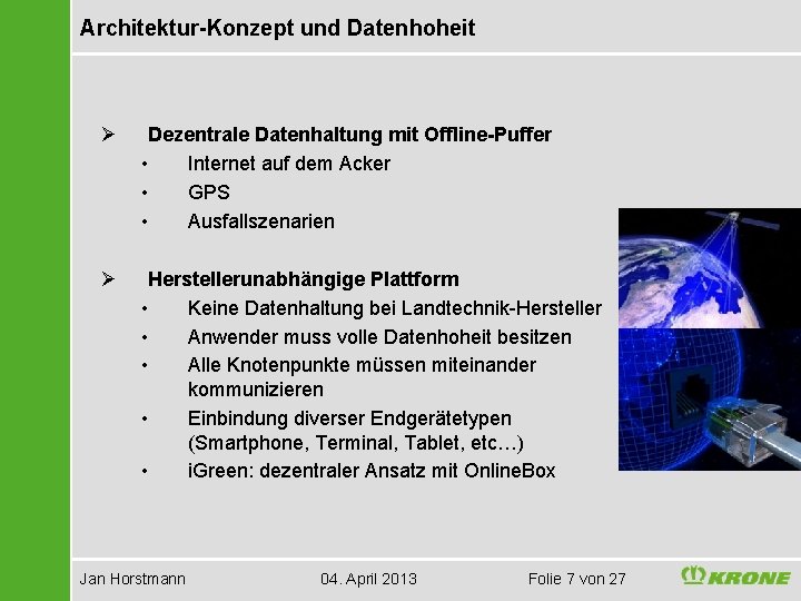 Architektur-Konzept und Datenhoheit Ø Dezentrale Datenhaltung mit Offline-Puffer • Internet auf dem Acker •