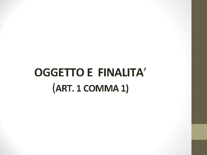 OGGETTO E FINALITA’ (ART. 1 COMMA 1) 