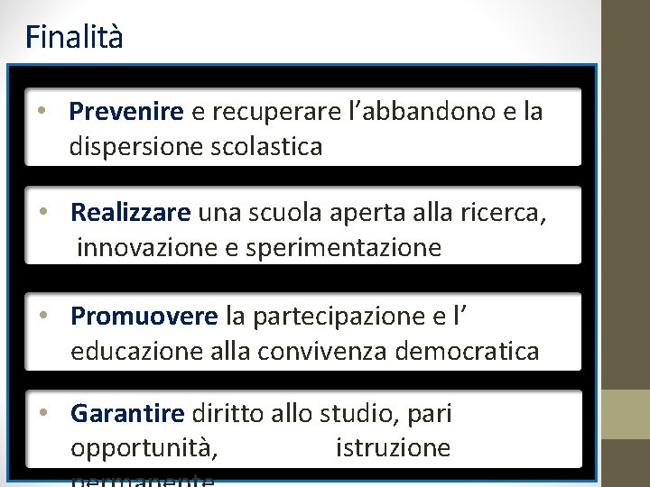 Finalità • Prevenire e recuperare l’abbandono e la dispersione scolastica • Realizzare una scuola