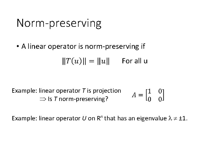 Norm-preserving • A linear operator is norm-preserving if For all u Example: linear operator