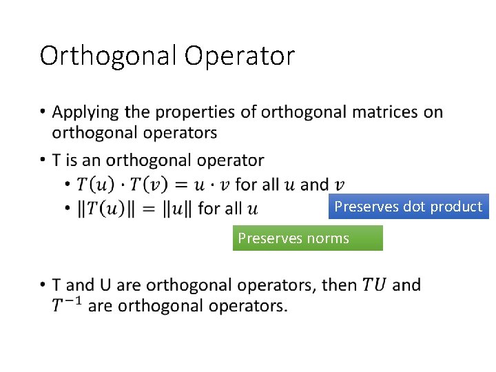 Orthogonal Operator • Preserves dot product Preserves norms 