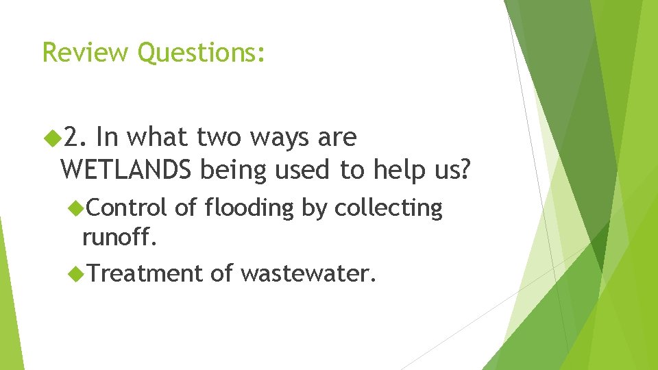 Review Questions: 2. In what two ways are WETLANDS being used to help us?