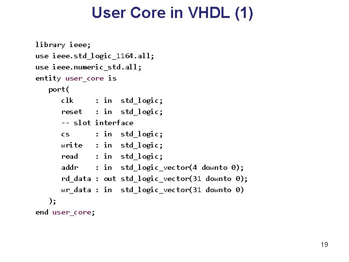 User Core in VHDL (1) library ieee; use ieee. std_logic_1164. all; use ieee. numeric_std.