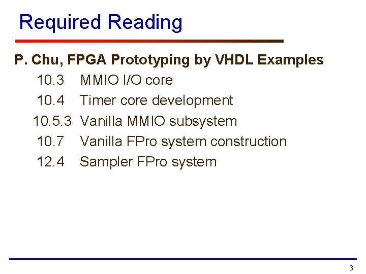 Required Reading P. Chu, FPGA Prototyping by VHDL Examples 10. 3 MMIO I/O core