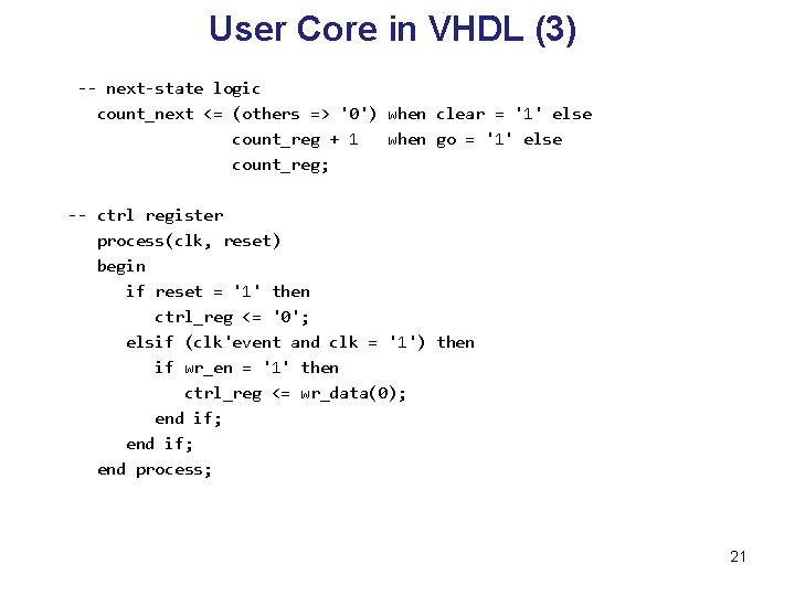 User Core in VHDL (3) -- next-state logic count_next <= (others => '0') when