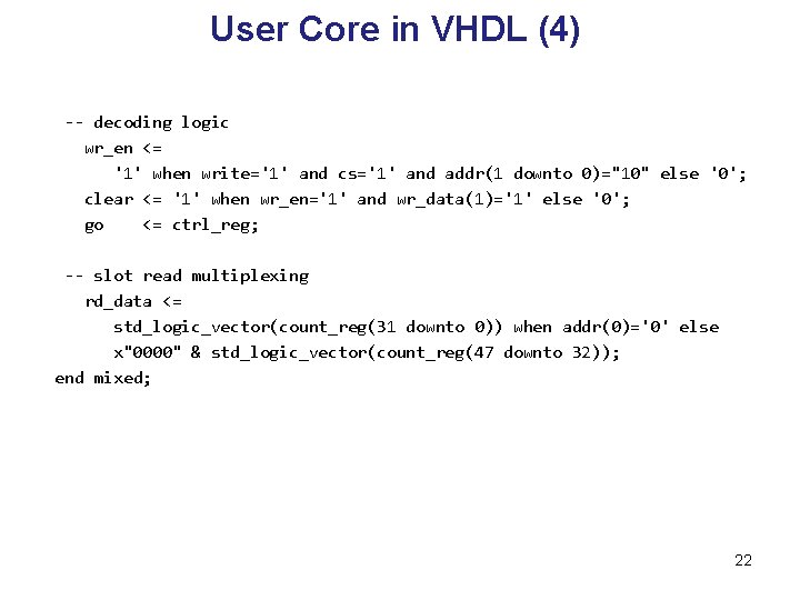 User Core in VHDL (4) -- decoding logic wr_en <= '1' when write='1' and