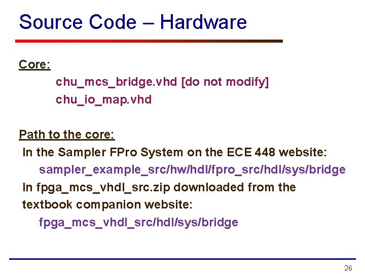 Source Code – Hardware Core: chu_mcs_bridge. vhd [do not modify] chu_io_map. vhd Path to