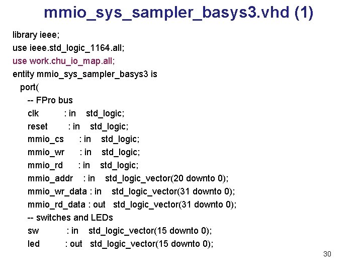 mmio_sys_sampler_basys 3. vhd (1) library ieee; use ieee. std_logic_1164. all; use work. chu_io_map. all;