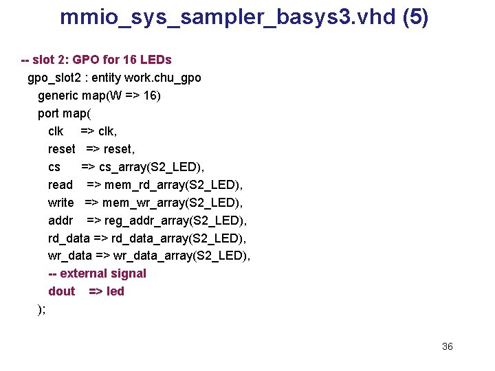 mmio_sys_sampler_basys 3. vhd (5) -- slot 2: GPO for 16 LEDs gpo_slot 2 :