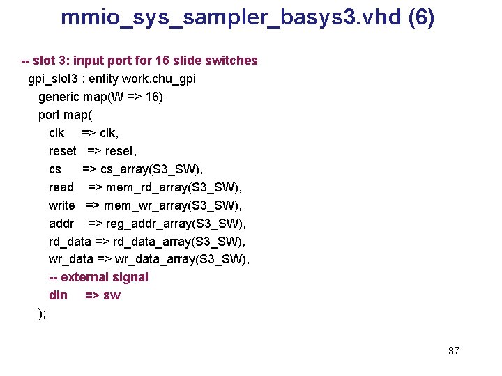 mmio_sys_sampler_basys 3. vhd (6) -- slot 3: input port for 16 slide switches gpi_slot