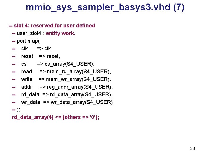 mmio_sys_sampler_basys 3. vhd (7) -- slot 4: reserved for user defined -- user_slot 4