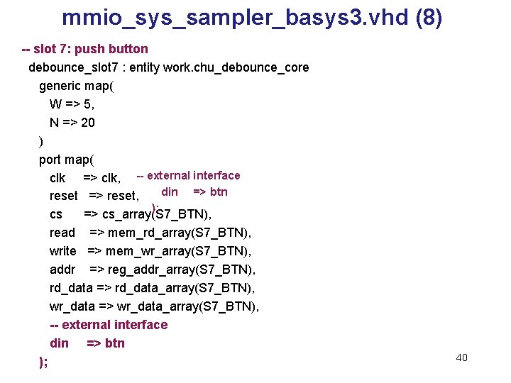 mmio_sys_sampler_basys 3. vhd (8) -- slot 7: push button debounce_slot 7 : entity work.