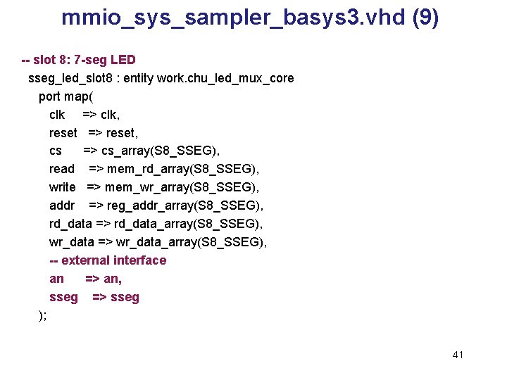 mmio_sys_sampler_basys 3. vhd (9) -- slot 8: 7 -seg LED sseg_led_slot 8 : entity