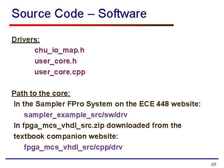 Source Code – Software Drivers: chu_io_map. h user_core. cpp Path to the core: In