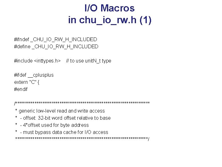 I/O Macros in chu_io_rw. h (1) #ifndef _CHU_IO_RW_H_INCLUDED #define _CHU_IO_RW_H_INCLUDED #include <inttypes. h> //