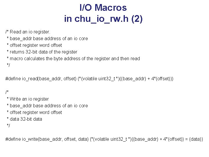 I/O Macros in chu_io_rw. h (2) /* Read an io register. * base_addr base
