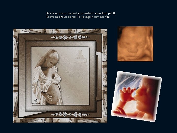 Reste au creux de moi, mon enfant, mon tout petit Reste au creux de