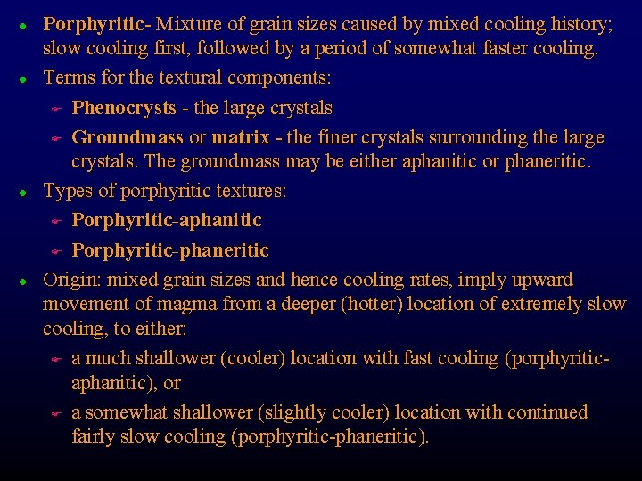 l l Porphyritic- Mixture of grain sizes caused by mixed cooling history; slow cooling
