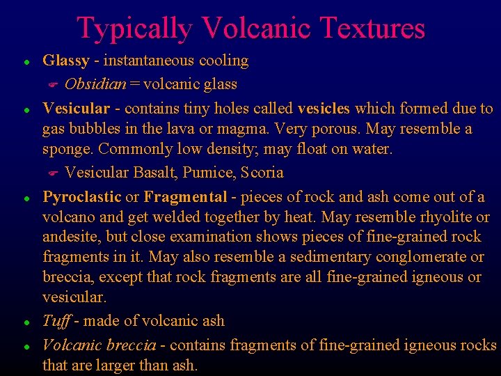 Typically Volcanic Textures l l l Glassy - instantaneous cooling F Obsidian = volcanic