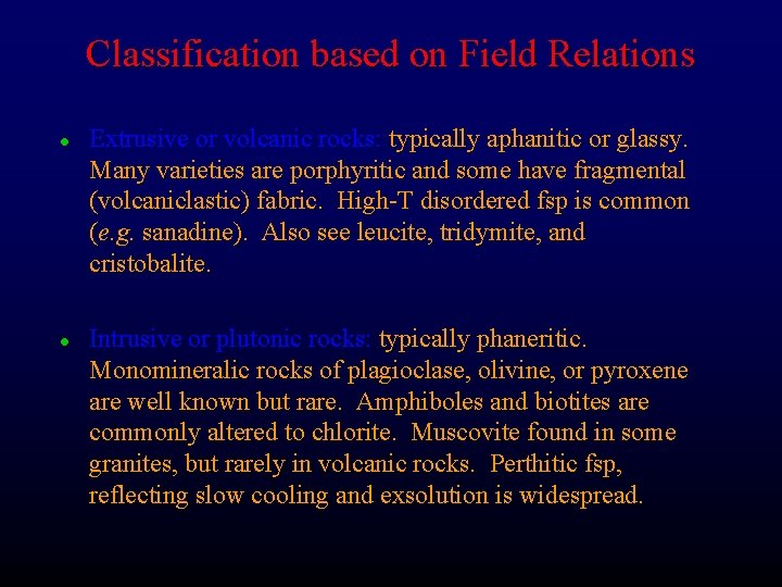 Classification based on Field Relations l l Extrusive or volcanic rocks: typically aphanitic or