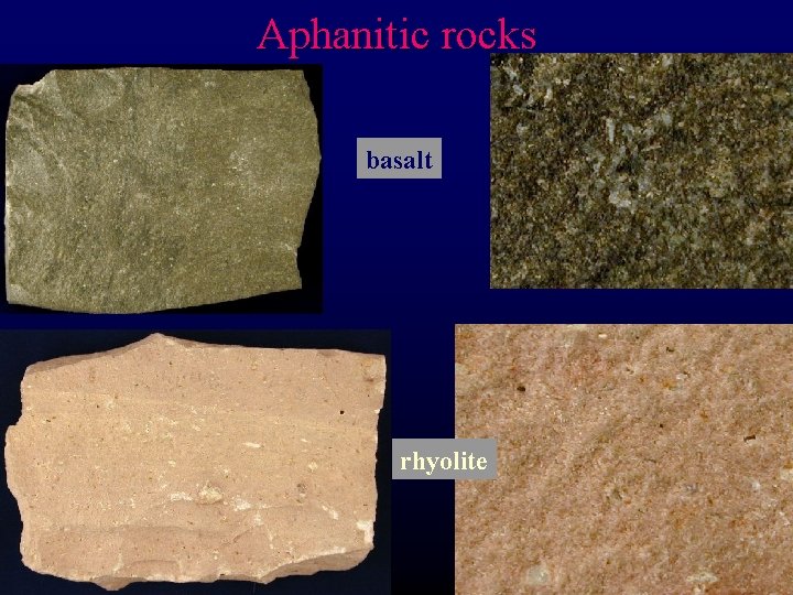 Aphanitic rocks basalt rhyolite 