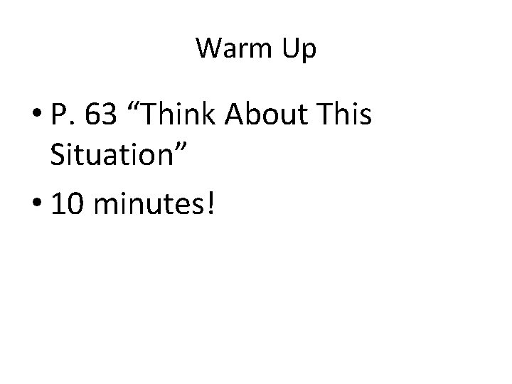 Warm Up • P. 63 “Think About This Situation” • 10 minutes! 