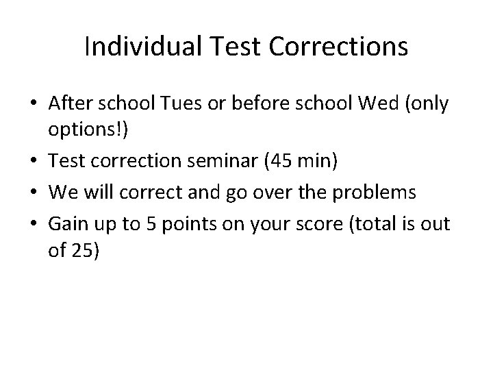 Individual Test Corrections • After school Tues or before school Wed (only options!) •