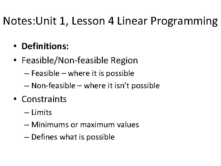 Notes: Unit 1, Lesson 4 Linear Programming • Definitions: • Feasible/Non-feasible Region – Feasible