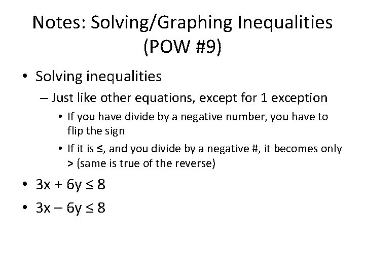 Notes: Solving/Graphing Inequalities (POW #9) • Solving inequalities – Just like other equations, except