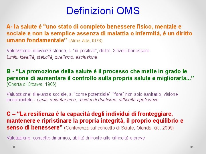 Definizioni OMS A- la salute è "uno stato di completo benessere fisico, mentale e