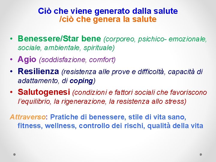 Ciò che viene generato dalla salute /ciò che genera la salute • Benessere/Star bene