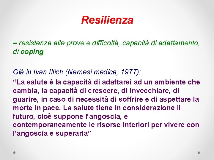 Resilienza = resistenza alle prove e difficoltà, capacità di adattamento, di coping Già in