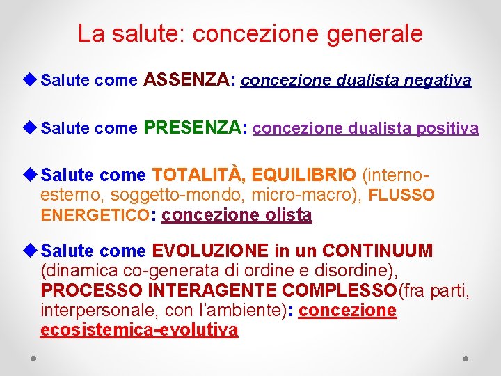 La salute: concezione generale u Salute come ASSENZA: concezione dualista negativa u Salute come