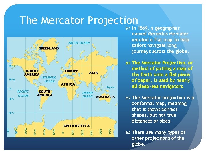 The Mercator Projection In 1569, a geographer named Gerardus Mercator created a flat map