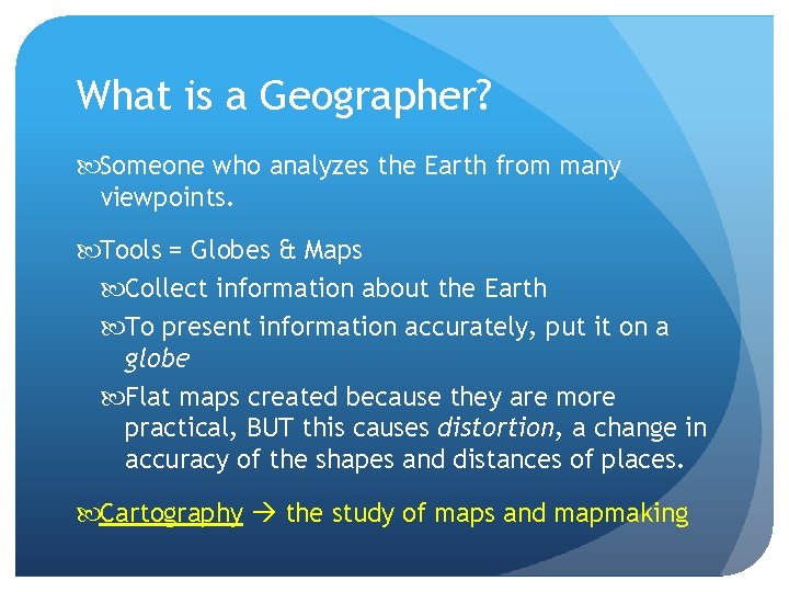 What is a Geographer? Someone who analyzes the Earth from many viewpoints. Tools =