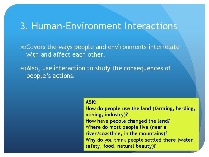 3. Human-Environment Interactions Covers the ways people and environments interrelate with and affect each