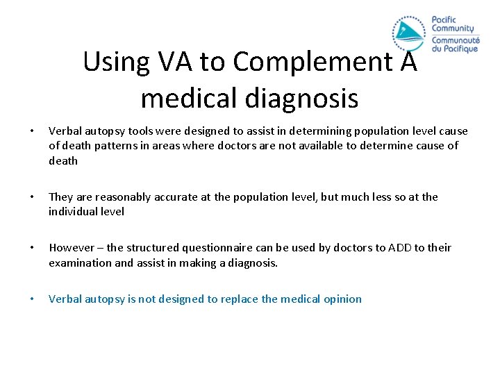 Using VA to Complement A medical diagnosis • Verbal autopsy tools were designed to