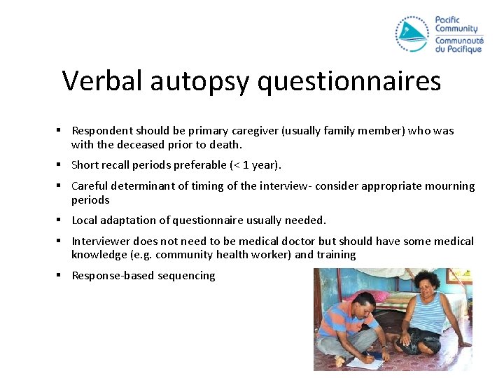 Verbal autopsy questionnaires § Respondent should be primary caregiver (usually family member) who was