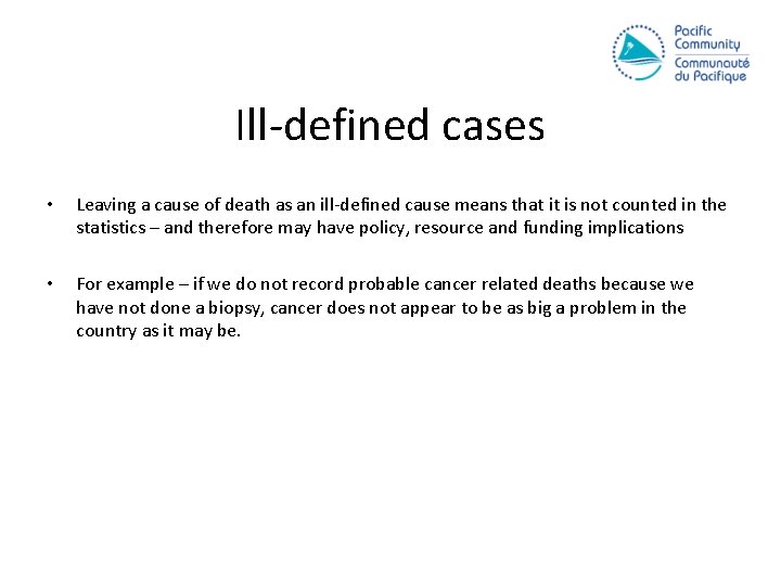 Ill-defined cases • Leaving a cause of death as an ill-defined cause means that