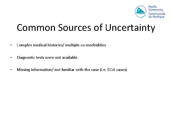 Common Sources of Uncertainty • Complex medical histories/ multiple co-morbidities • Diagnostic tests were