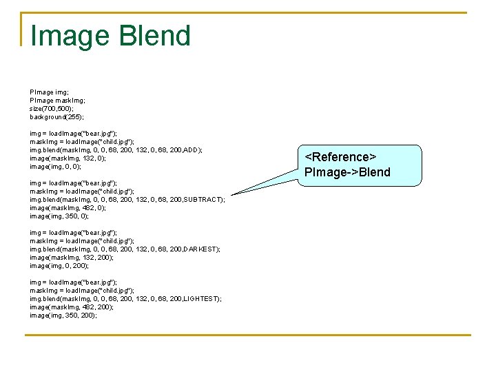 Image Blend PImage img; PImage mask. Img; size(700, 500); background(255); img = load. Image("bear.