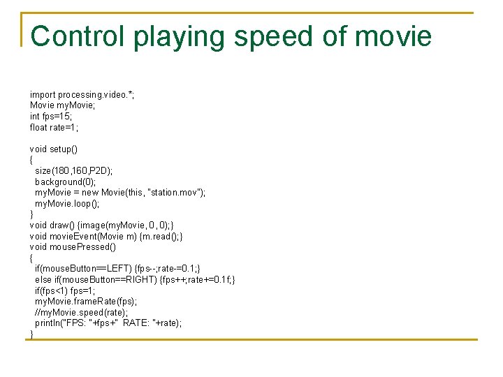 Control playing speed of movie import processing. video. *; Movie my. Movie; int fps=15;