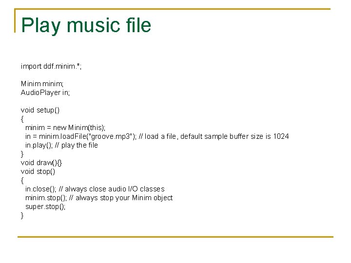 Play music file import ddf. minim. *; Minim minim; Audio. Player in; void setup()