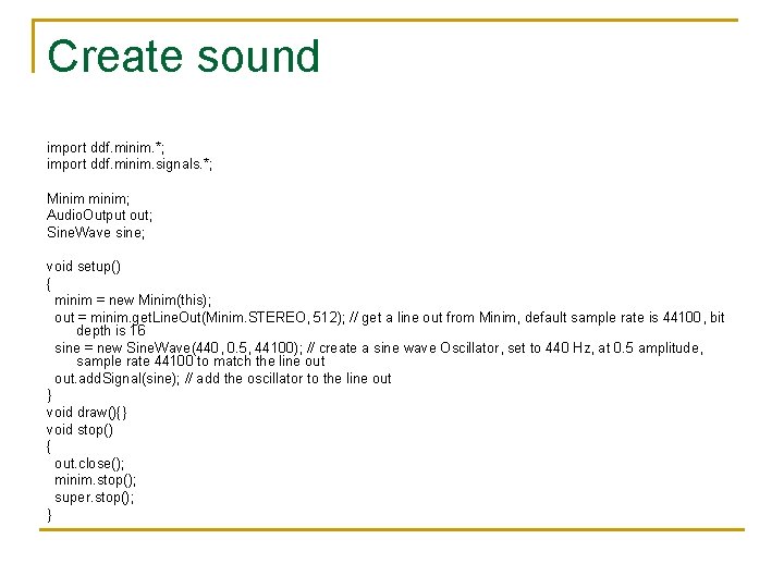 Create sound import ddf. minim. *; import ddf. minim. signals. *; Minim minim; Audio.