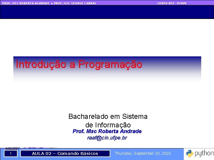 PROF. MSC ROBERTA ANDRADE e PROF. MSC GEORGE CABRAL CURSO BSI - UFRPE Introdução