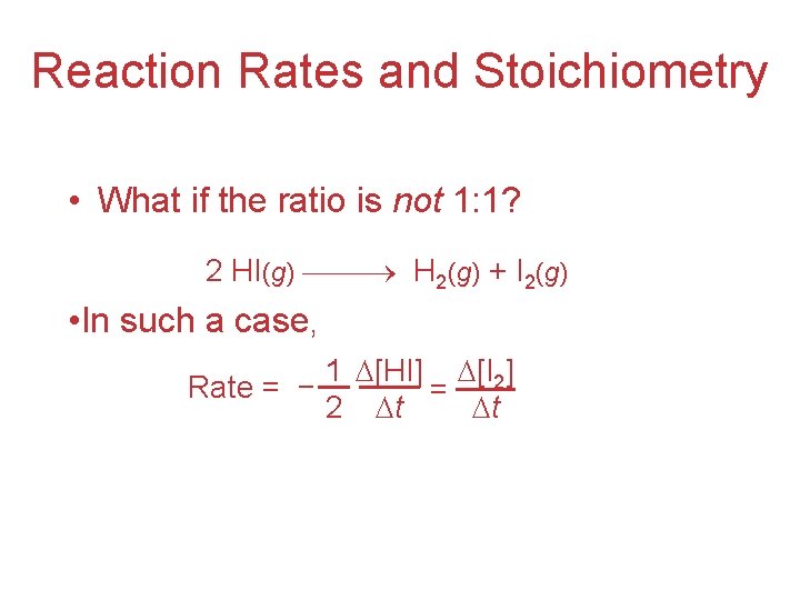 Reaction Rates and Stoichiometry • What if the ratio is not 1: 1? 2