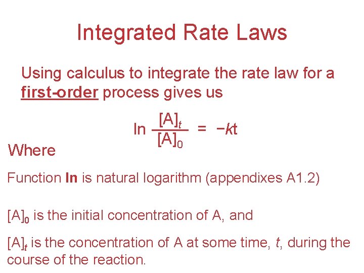 Integrated Rate Laws Using calculus to integrate the rate law for a first-order process