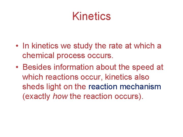Kinetics • In kinetics we study the rate at which a chemical process occurs.