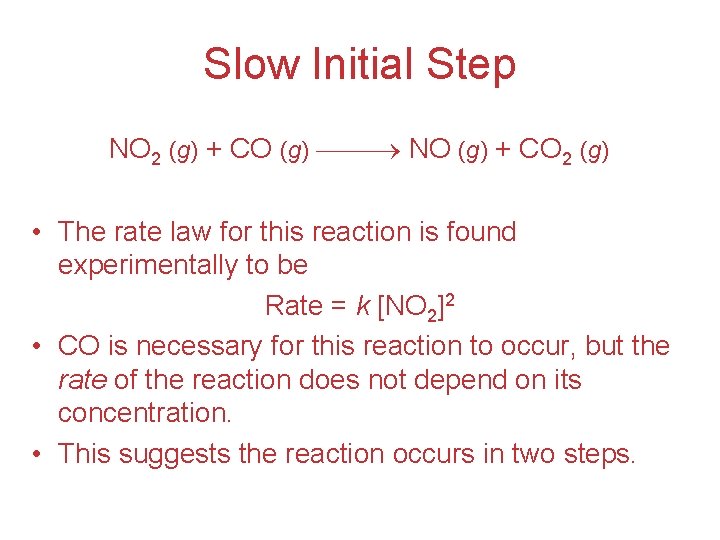 Slow Initial Step NO 2 (g) + CO (g) NO (g) + CO 2